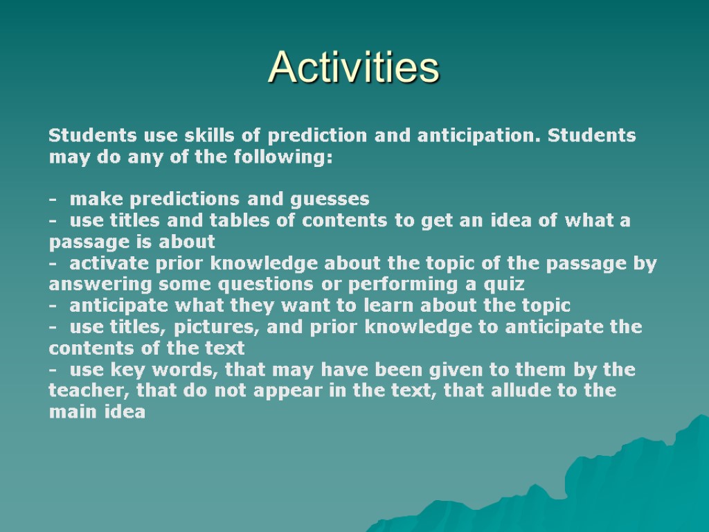 Activities Students use skills of prediction and anticipation. Students may do any of the